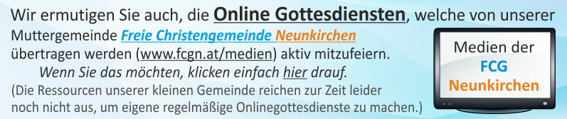 Besuschen Sie auch die Webseite unserer Muttergemeinde Freie Christengemeinde Neunkirchen www.fcgn.at