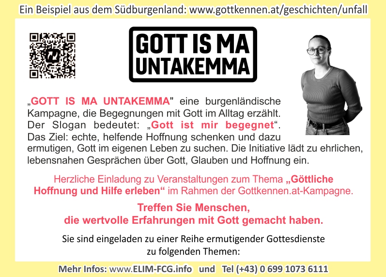 Die ELIM-FCG l�dt Sie herzlich zu den Veranstaltungen der „GOTT IS MA UNTAKEMMA“-Kampagne im Bezirk Oberwart ein.