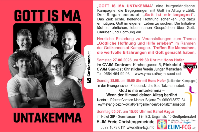 Die ELIM-FCG l�dt Sie herzlich zu den Veranstaltungen der „GOTT IS MA UNTAKEMMA“-Kampagne im Bezirk Oberwart ein.